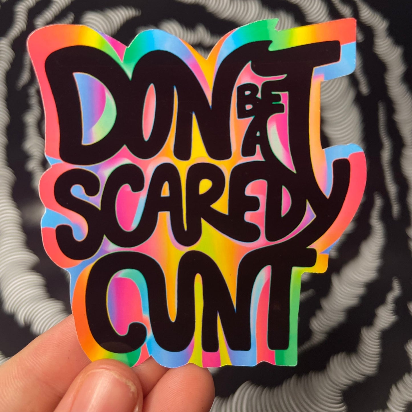 Don’t be a Scaredy Cunt Sticker (Now in Holographic!)