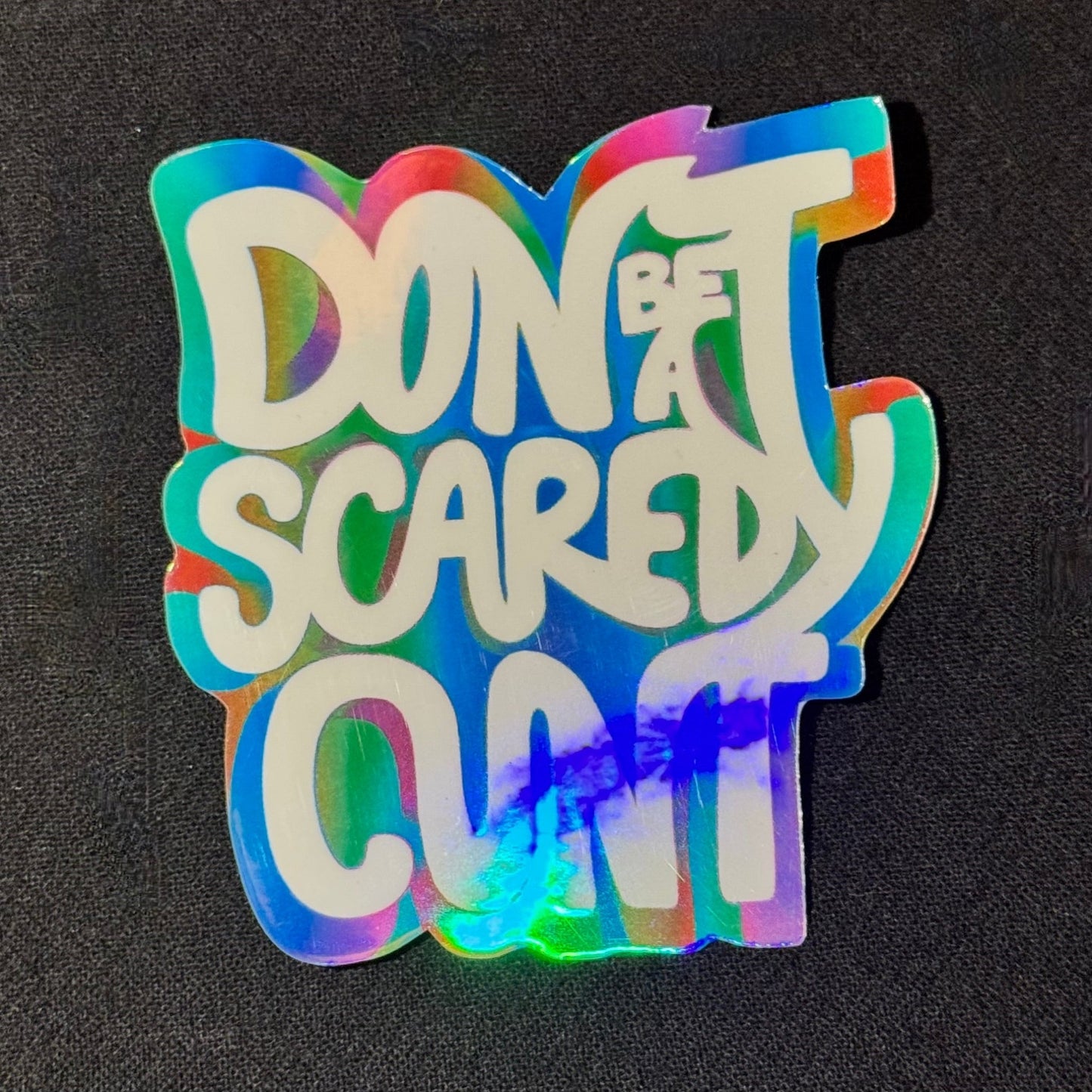 Don’t be a Scaredy Cunt Sticker (Now in Holographic!)
