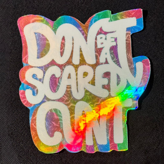 Don’t be a Scaredy Cunt Sticker (Now in Holographic!)