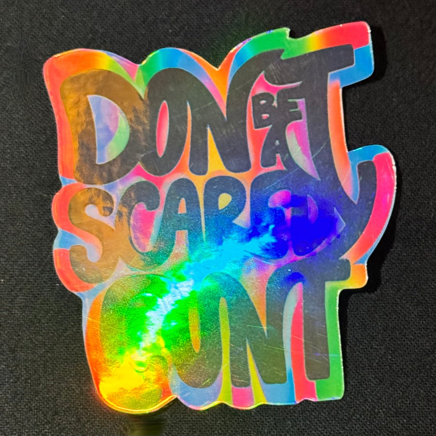 Don’t be a Scaredy Cunt Sticker (Now in Holographic!)
