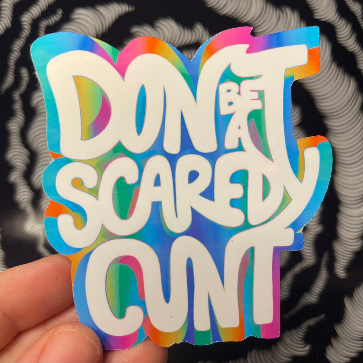 Don’t be a Scaredy Cunt Sticker (Now in Holographic!)