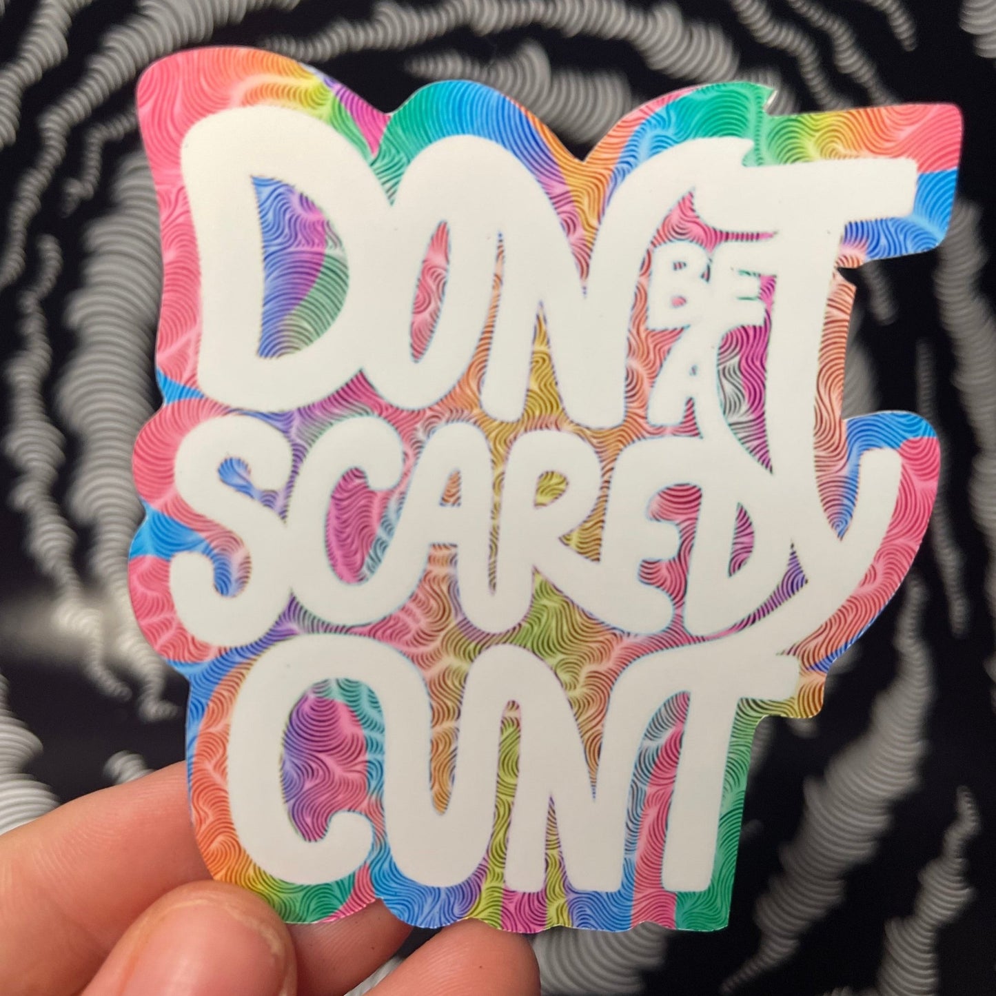 Don’t be a Scaredy Cunt Sticker (Now in Holographic!)